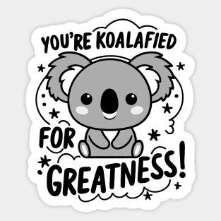 You're koalafied for greatness Sticker